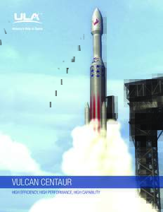 VULCAN Centaur High efficiency, High performance, High capability vulcan Centaur UNLEASHING MANKIND’S POTENTIAL IN SPACE The Vulcan Centaur rocket design leverages the proven