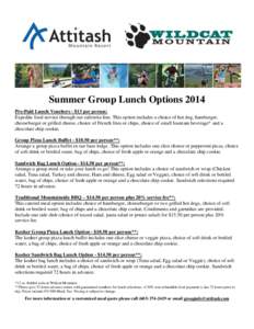 Summer Group Lunch Options 2014 Pre-Paid Lunch Vouchers - $13 per person: Expedite food service through our cafeteria line. This option includes a choice of hot dog, hamburger, cheeseburger or grilled cheese, choice of F