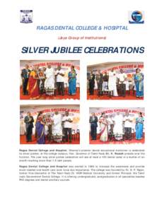 RAGAS DENTAL COLLEGE & HOSIPTAL (Jaya Group of Institutions) SILVER JUBILEE CELEBRATIONS  Ragas Dental College and Hospital, Chennai’s premier dental educational institution is celebrated