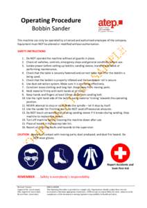 Operating Procedure Bobbin Sander This machine can only be operated by a trained and authorised employee of the company. Equipment must NOT be altered or modified without authorisation. SAFETY INSTRUCTIONS 1. Do NOT oper