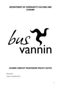 DEPARTMENT OF COMMUNITY CULTURE AND LEISURE CLOSED CIRCUIT TELEVISION POLICY (CCTV) Date Issued: Version 1.0/JG /March 2013