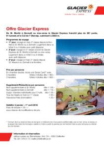 Offre Glacier Express De St. Moritz à Zermatt ou vice-versa le Glacier Express franchit plus de 291 ponts, 91 tunnels et le Col de l’ Oberalp, culminant à 2033 m. Programme de voyage •	 1er jour: voyage en train 2e