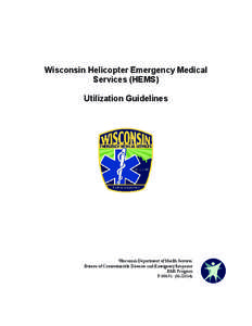 Wisconsin Helicopter Emergency Medical Services (HEMS) Utilization Guidelines Wisconsin Department of Health Services Bureau of Communicable Diseases and Emergency Response