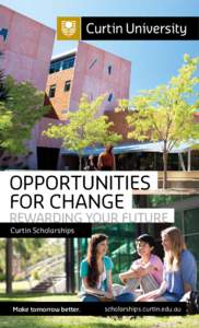 OPPORTUNITIES FOR CHANGE REWARDING YOUR FUTURE Curtin Scholarships