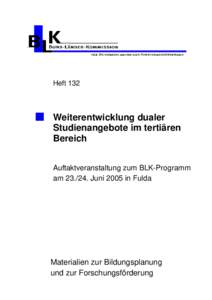 Heft 132  Weiterentwicklung dualer Studienangebote im tertiären Bereich Auftaktveranstaltung zum BLK-Programm