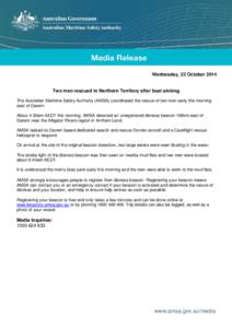 Wednesday, 22 October[removed]Two men rescued in Northern Territory after boat sinking The Australian Maritime Safety Authority (AMSA) coordinated the rescue of two men early this morning east of Darwin. About 4.30am AEDT 