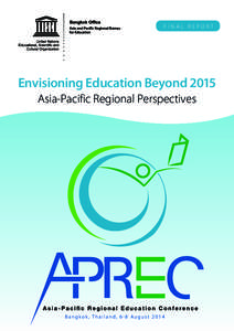 FINAL REPORT  Envisioning Education Beyond 2015 Asia-Pacific Regional Perspectives  B a n g k o k , T h a i l a n d , 6–8 A u g u s t[removed]