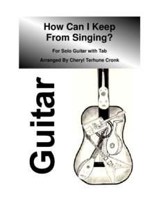 How Can I Keep From Singing? For Solo Guitar with Tab Arranged By Cheryl Terhune Cronk  See our website for the most up to date