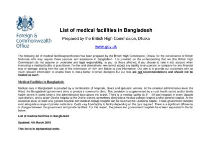 List of medical facilities in Bangladesh Prepared by the British High Commission, Dhaka www.gov.uk The following list of medical facilities/practitioners has been prepared by the British High Commission, Dhaka, for the c