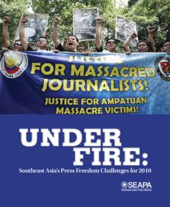 Southeast Asia’s Press Freedom Challenges for 2010  Southeast Asia’s Press Freedom Challenges for 2010 Under Fire: Southeast Asia’s Press Freedom Challenges for 2010 Editors: Roby Alampay and George Amurao