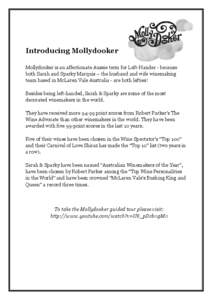 Introducing Mollydooker Mollydooker is an affectionate Aussie term for Left-Hander - because both Sarah and Sparky Marquis – the husband and wife winemaking