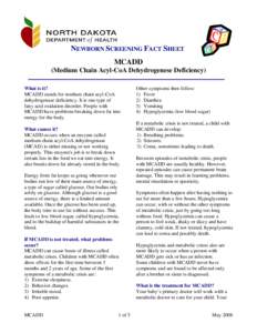 NEWBORN SCREENING FACT SHEET MCADD (Medium Chain Acyl-CoA Dehydrogenese Deficiency) What is it? MCADD stands for medium chain acyl-CoA dehydrogenase deficiency. It is one type of