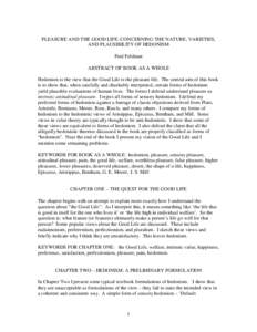 PLEASURE AND THE GOOD LIFE: CONCERNING THE NATURE, VARIETIES, AND PLAUSIBILITY OF HEDONISM Fred Feldman ABSTRACT OF BOOK AS A WHOLE Hedonism is the view that the Good Life is the pleasant life. The central aim of this bo