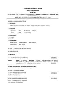 TASMANIA UNIVERSITY UNION Board of Management MINUTES For the meeting of the TUU Board of Management held at 4:30pm on Tuesday, 11th November 2014 via video conference in SANDY BAY –SB.MML B106 Video and LAUNCESTON –