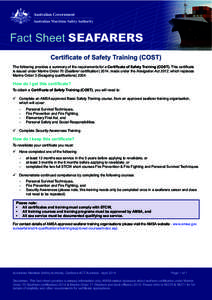 Fact Sheet SEAFARERS Certificate of Safety Training (COST) The following provides a summary of the requirements for a Certificate of Safety Training (COST). This certificate is issued under Marine Order 70 (Seafarer cert