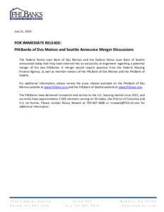 July 31, 2014  FOR IMMEDIATE RELEASE: FHLBanks of Des Moines and Seattle Announce Merger Discussions The Federal Home Loan Bank of Des Moines and the Federal Home Loan Bank of Seattle announced today that they have enter