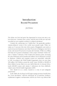 Introduction: Beyond Precaution Jon Entine The debate over food and genes has degenerated in recent years into a cartoon discourse. Common sense, science, and the needs of the poor and malnourished are now regularly sacr