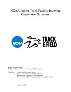 NCAA Indoor Track Facility Indexing Conversion Summary A Study commissioned by: The NCAA Men’s and Women’s Track and Field Committees Prepared by: