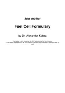 Just another  Fuel Cell Formulary by Dr. Alexander Kabza This version is from December 22, 2013 and optimized for Smartphones. Latest version see www.kabza.de. Don’t hesitate to send my any comments or failures or idea