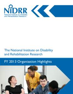 The National Institute on Disability and Rehabilitation Research FY 2013 Organization Highlights  The National Institute on Disability and Rehabilitation Research…Briefly