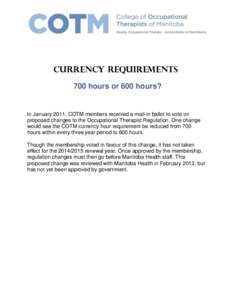 Currency Requirements 700 hours or 600 hours? In January 2011, COTM members received a mail-in ballot to vote on proposed changes to the Occupational Therapist Regulation. One change would see the COTM currency hour requ