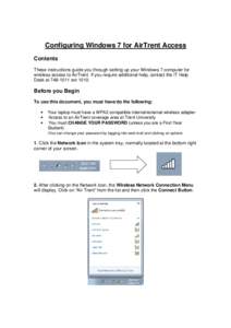 Configuring Windows 7 for AirTrent Access Contents These instructions guide you through setting up your Windows 7 computer for wireless access to AirTrent. If you require additional help, contact the IT Help Desk at 748-