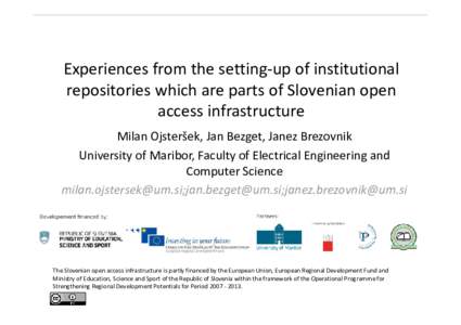 Experiences from the setting‐up of institutional  repositories which are parts of Slovenian open  access infrastructure Milan Ojsteršek, Jan Bezget, Janez Brezovnik  University of Maribor, Facul