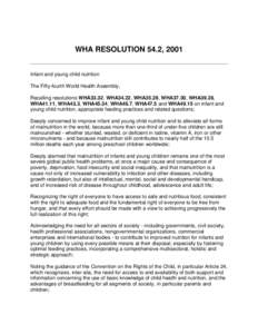 WHA RESOLUTION 54.2, 2001 Infant and young child nutrition The Fifty-fourth World Health Assembly, Recalling resolutions WHA33.32, WHA34.22, WHA35.26, WHA37.30, WHA39.28, WHA41.11, WHA43.3, WHA45.34, WHA46.7, WHA47.5 and