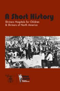 A Short History Shriners Hospitals for Children & Shriners of North America Table of Contents Introduction . ................................................................................................... 2