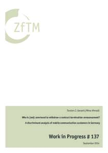 Torsten J. Gerpott/Nima Ahmadi Who is (not) convinced to withdraw a contract termination announcement? A discriminant analysis of mobile communication customers in Germany Work in Progress # 137 September 2014