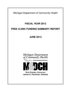 Michigan Department of Community Health  FISCAL YEAR 2012 FREE CLINIC FUNDING SUMMARY REPORT  JUNE 2013