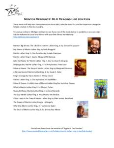 Mentor Resource: MLK Reading List for Kids These books will help start the conversation about MLK, what he stood for, and the important change he helped catalyze in American society. You can go online to Michigan eLibrar