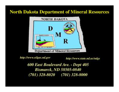 North Dakota Department of Mineral Resources  http://www.oilgas.nd.gov http://www.state.nd.us/ndgs