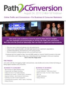 August 24, 2015 | Hilton NY Midtown Online Traffic and Conversions—For Business & Consumer Marketers Join us for a pre-conference event @LeadsCon New York for insights into new strategies and technologies for driving s
