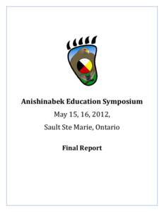 Anishinabek Education Symposium May 15, 16, 2012, Sault Ste Marie, Ontario Final Report