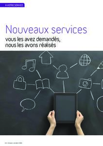 À VOTRE SERVICE  Nouveaux services vous les avez demandés, nous les avons réalisés