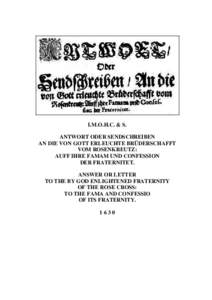 I.M.O.H.C. & S. ANTWORT ODER SENDSCHREIBEN AN DIE VON GOTT ERLEUCHTE BRÜDERSCHAFFT VOM ROSENKREUTZ: AUFF IHRE FAMAM UND CONFESSION DER FRATERNITET.