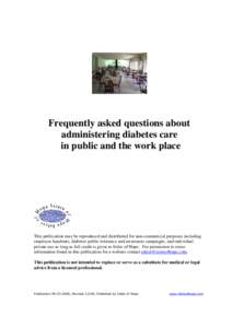 Frequently asked questions about administering diabetes care in public and the work place This publication may be reproduced and distributed for non-commercial purposes including employee handouts, diabetes public tolera