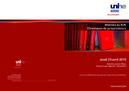 Matinée du RJN Chroniques de jurisprudence Jeudi 23 avril 2015 Aula des Jeunes-Rives Espace Louis-Agassiz 1, Neuchâtel