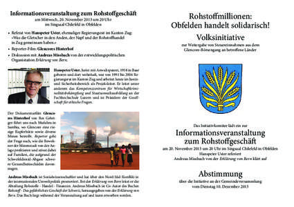 Informationsveranstaltung zum Rohstoffgeschäft am Mittwoch, 20. November 2013 um 20 Uhr im Singsaal Chilefeld in Obfelden • 	Referat von Hanspeter Uster, ehemaliger Regierungsrat im Kanton Zug: 	 »Was die Gletscher i