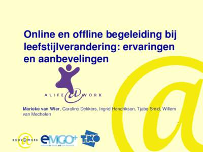 Online en offline begeleiding bij leefstijlverandering: ervaringen en aanbevelingen Marieke van Wier, Caroline Dekkers, Ingrid Hendriksen, Tjabe Smid, Willem van Mechelen