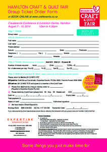 HAMILTON Craft & Quilt Fair Group Ticket Order Form or book onlinE at www.craftevents.co.nz Claudelands Conference & Exhibition Centre, Hamilton August[removed], 2014 10am to 4.30pm