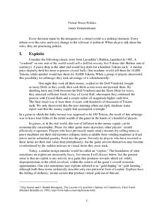 Virtual Power Politics James Grimmelmann Every decision made by the designers of a virtual world is a political decision. Every debate over the rules and every change to the software is political. When players talk about