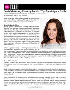 Teeth Whitening: Celebrity Dentists’ Tips for a Brighter Smile How to reveal pearlier whites for summer, according to top dental experts By Emily Hebert | July 01, 2010 9:00 a.m. Have you recently inspected your smile 