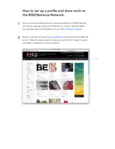 How to set up a profile and share work on the RISD/Behance Network: 1 First, you should understand that by creating a profile for the RISD Network, you are also creating a profile within Behance as a whole. Take this hel