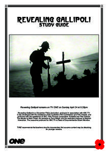 REVEALING GALLIPOLI STUDY GUIDE Revealing Gallipoli screens on TV ONE on Sunday April 24 at 8.35pm Revealing Gallipoli is a December Films production, produced in association with ABC TV. It was developed with the assist