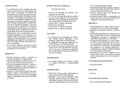 JUSTIFICACIÓN: La continuación de las Jornadas provinciales de convivencia en su octava edición tienen como fin primordial la formación del profesorado de la Red provincial de profesionales colaboradores, entus