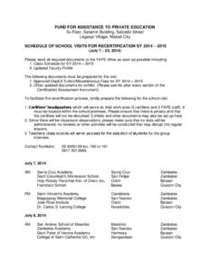 FUND FOR ASSISTANCE TO PRIVATE EDUCATION 5th Floor, Salamin Building, Salcedo Street Legaspi Village, Makati City SCHEDULE OF SCHOOL VISITS FOR RECERTIFICATION SY 2014 – 2015 (July 7 – 25, 2014) Please send all requi