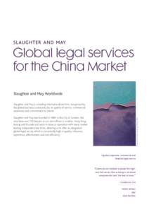 Global legal services for the China Market Slaughter and May Worldwide Slaughter and May is a leading international law firm, recognised by the global business community for its quality of service, commercial awareness a