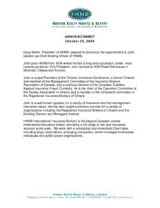 ANNOUNCEMENT October 25, 2004 Greg Belton, President of HKMB, pleased to announce the appointment of John Gelston as Chief Broking Officer of HKMB. John joins HKMB from AON where he had a long and successful career, most